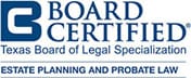 Board certified Texas Board of Legal Specialization Estate Planning And Probate